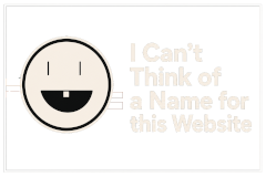 I Can't Think of a Name for this Website